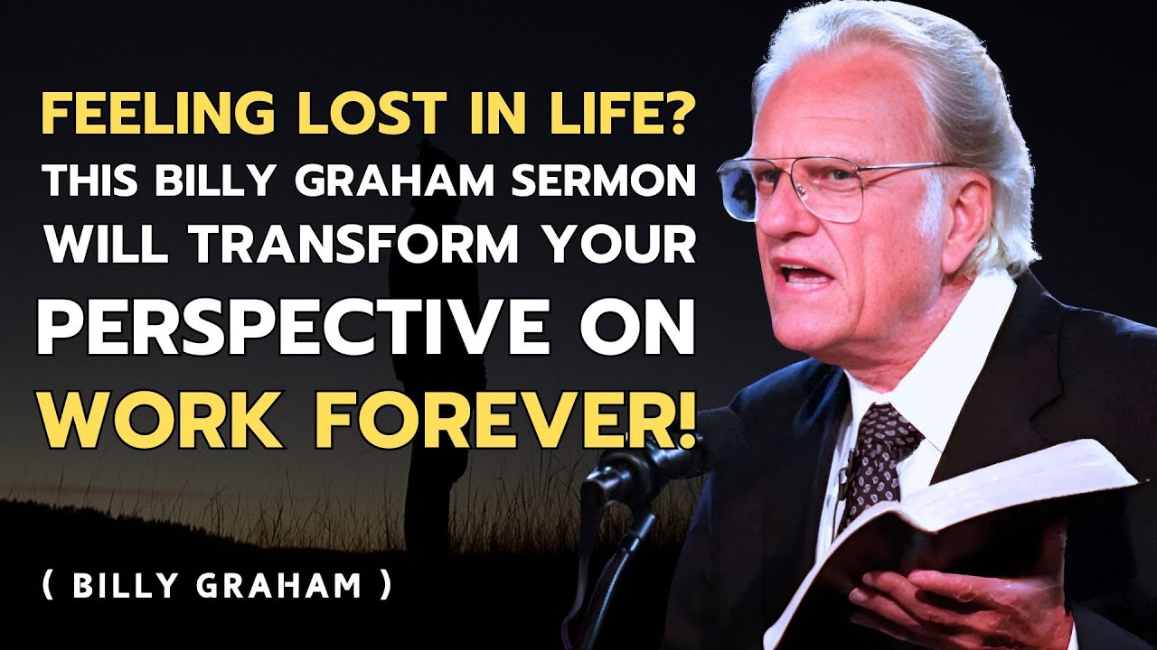 Feeling Lost in Life | This Billy Graham Sermon Will Transform Your Perspective on Work Forever!