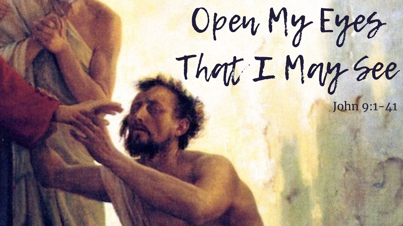Open My Eyes That I May See -- John 9:1-41