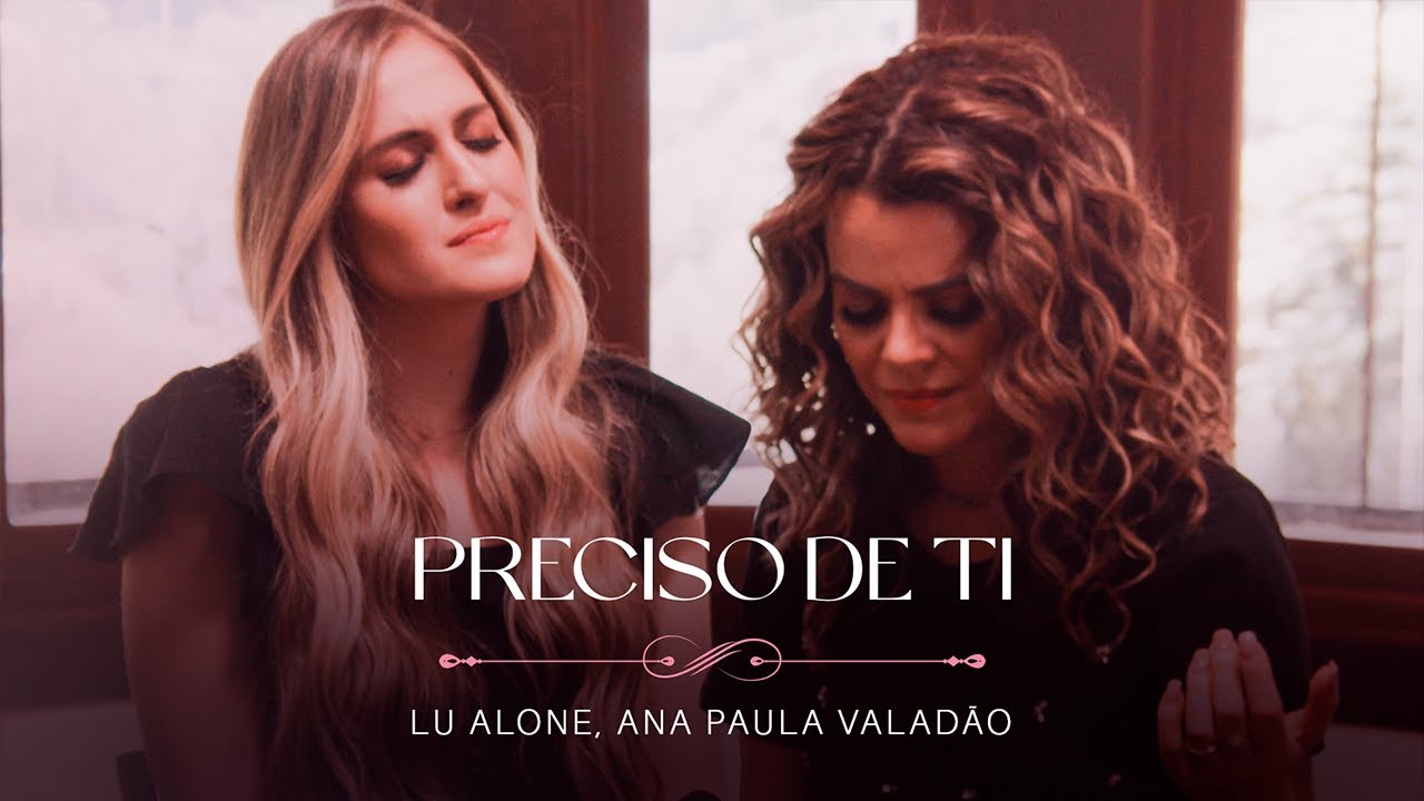 Lu Alone, Ana Paula Valadão - Preciso de Ti (Ao Vivo)