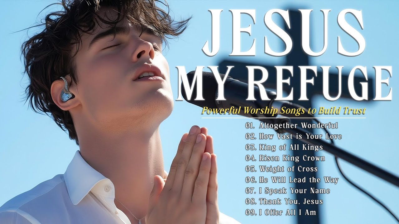 Jesus, My Refuge | Powerful Worship Songs | Heavenly Worship Songs to Calm Your Soul