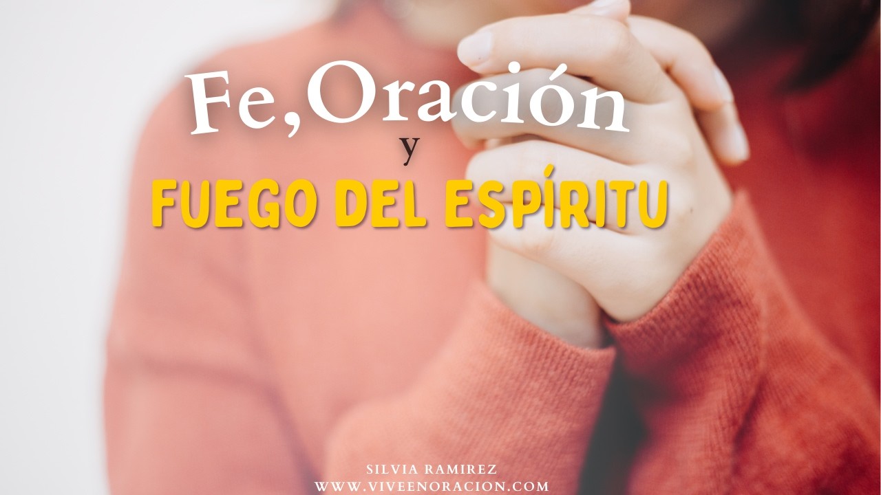 Fe , Oración 🙏 y Fuego 🔥 del Espíritu