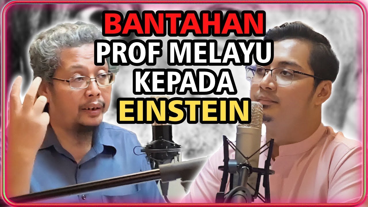 PROFESOR MELAYU YANG MEMBANTAH EINSTEIN | PODCAST AJAR