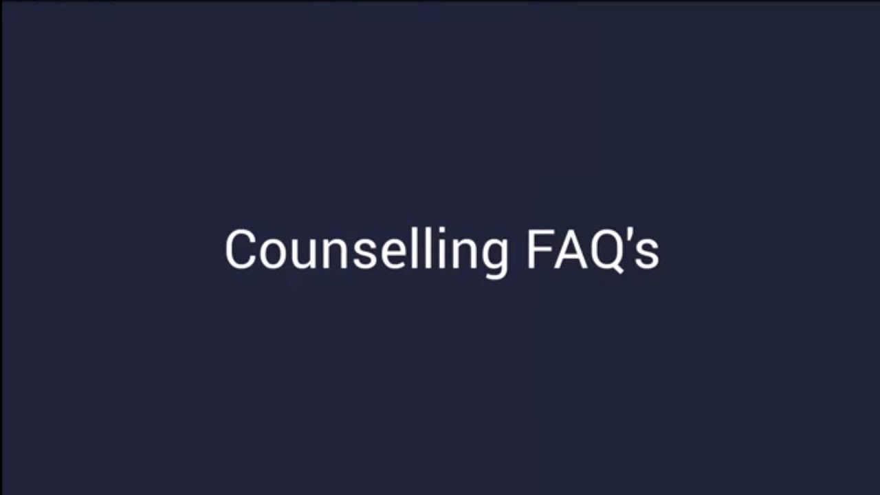 Counselling Frequently asked questions (FAQ's)