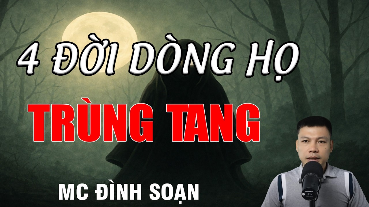 4 ĐỜI DÒNG HỌ TRÙNG TANG - Chuyện Ma Có Thật | MC Đình Soạn Kể Chuyện Ma