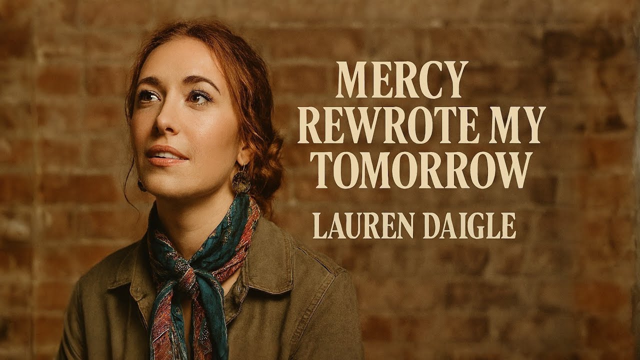 LAUREN DAIGLE | Mercy Rewrote My Tomorrow | Powerful Worship Anthem 2026 