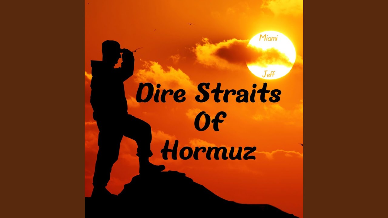 DIRE STRAITS OF HORMUZ