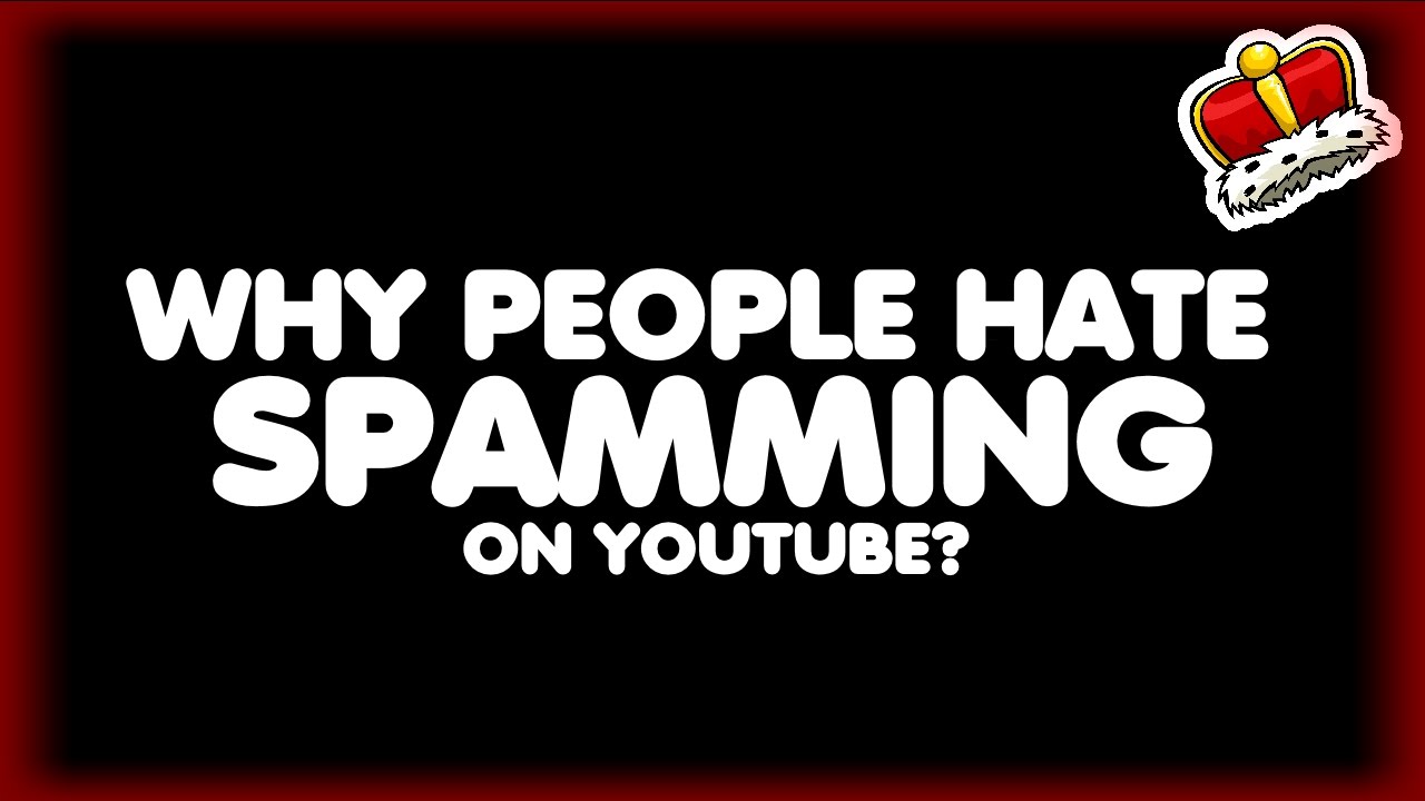 Why Do People Hate Spamming On Youtube?