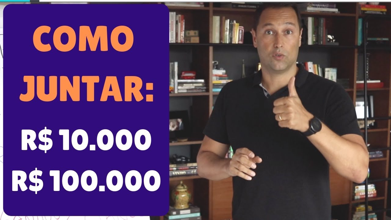 COMO JUNTAR:  R$ 10 MIL E R$ 100 MIL (estratégia, dicas, investimento, e tempo)