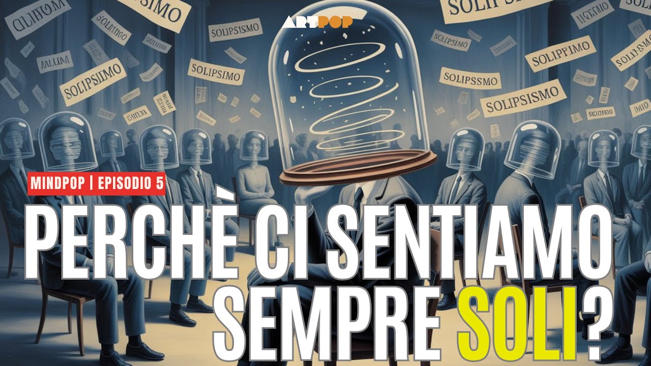 Perché ci sentiamo sempre SOLI? Il dilemma del Solipsismo