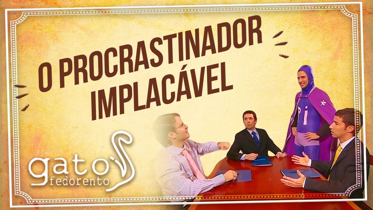 Gato Fedorento - O Procrastinador Implac&aacute;vel