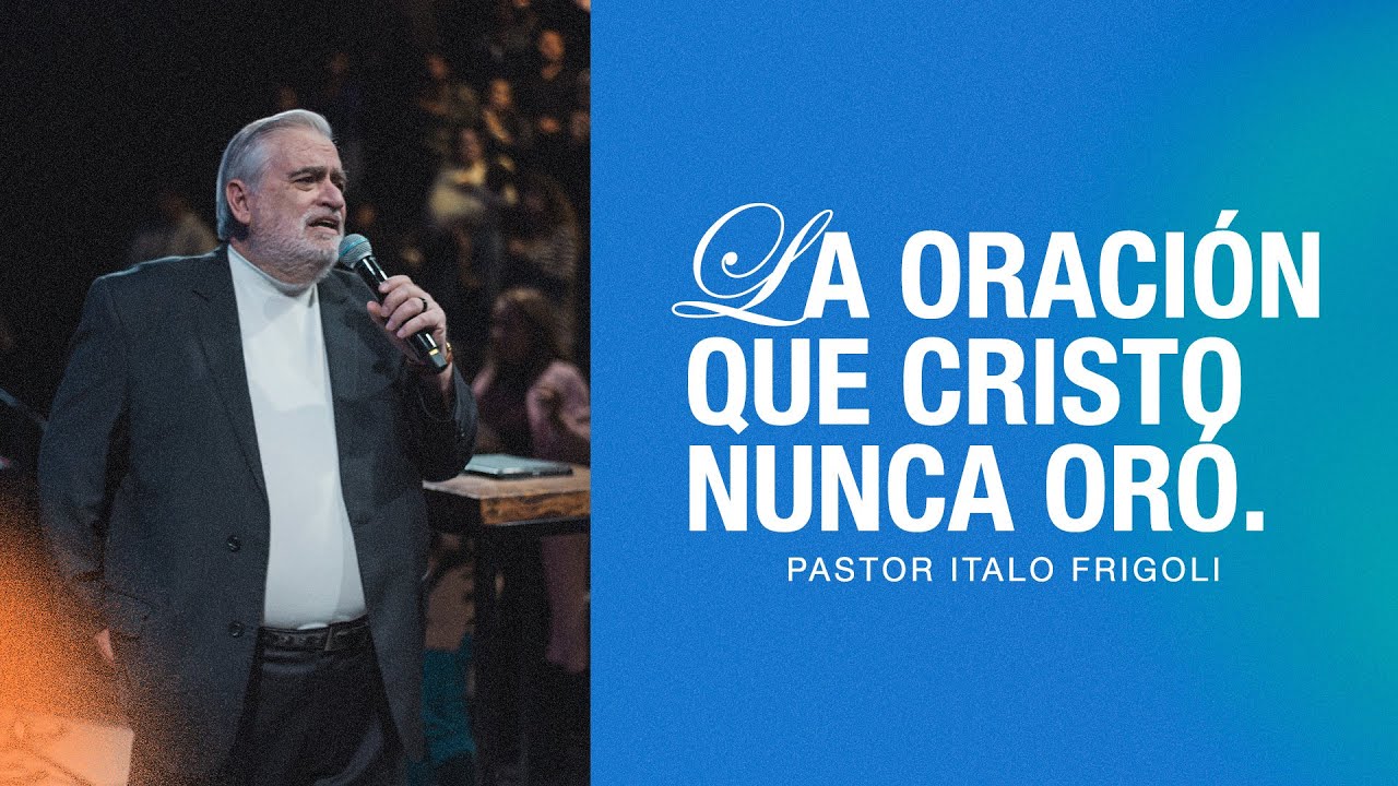 LA ORACIÓN QUE CRISTO NUNCA ORÓ | Pastor Italo Frigoli | Prédica | Iglesia King's Santiago