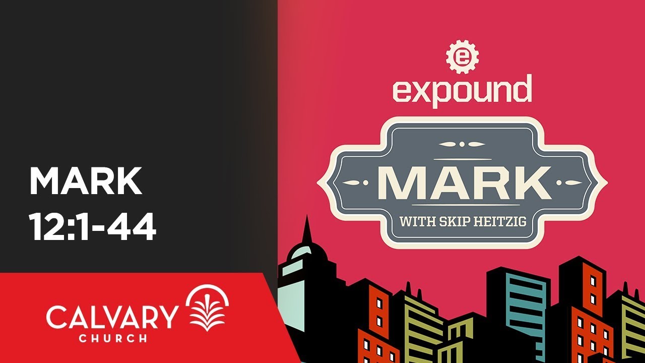 Mark 12:1-44 - Skip Heitzig