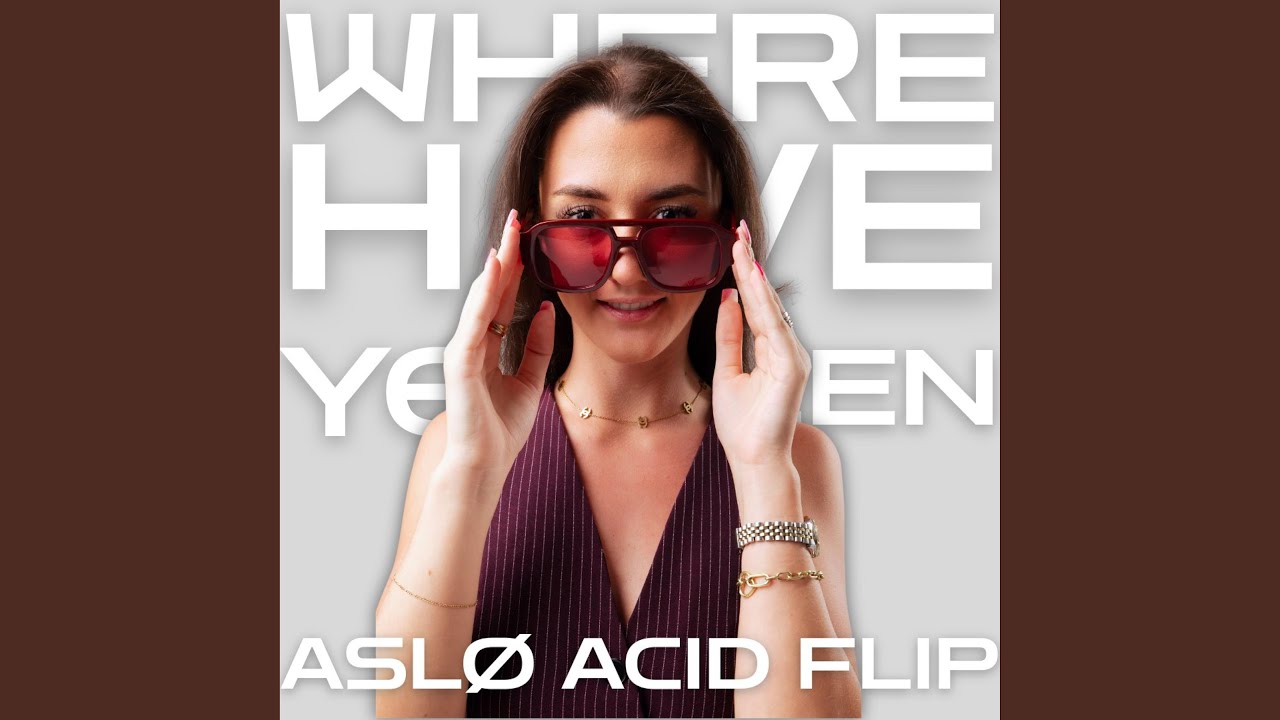 Where Have You Been (ASL&Oslash; Acid Flip)