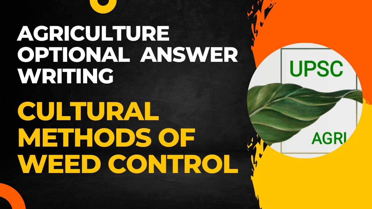 Cultural Methods of Weed Control | Agriculture Optional Answer Writing Practice | UPSC