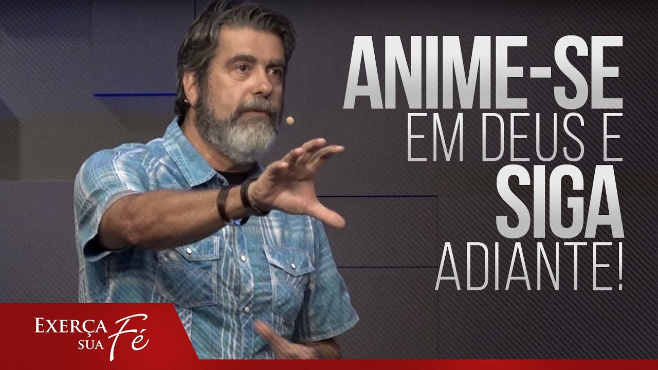 Anime-se em Deus e siga adiante! . Pr. Helio Peixoto
