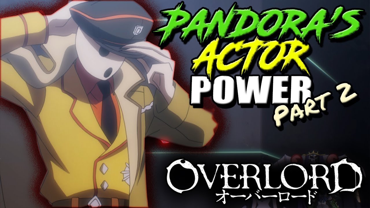 How Strong Is Pandora's Actor? | OVERLORD P.A's Powers, Abilities, & Transformations Explained