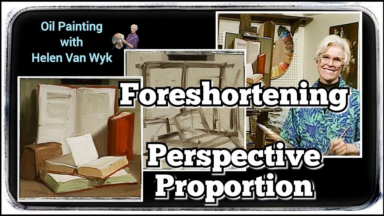 Oil Painting: Foreshortening, Perspective and Proportion with Helen Van Wyk