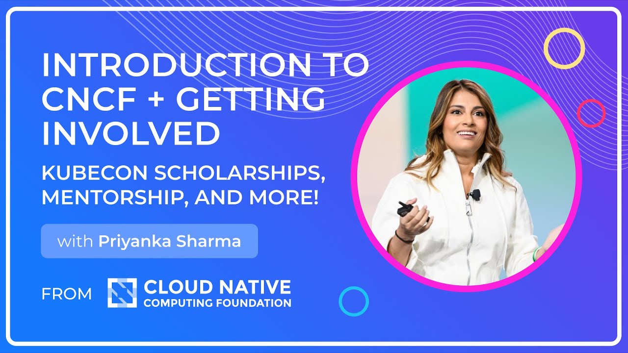 Introduction to CNCF + Getting Involved - with Priyanka Sharma