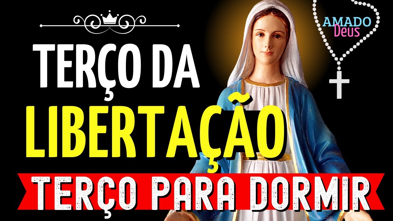 TERÇO DA LIBERTAÇÃO, terço para dormir, Amado Deus
