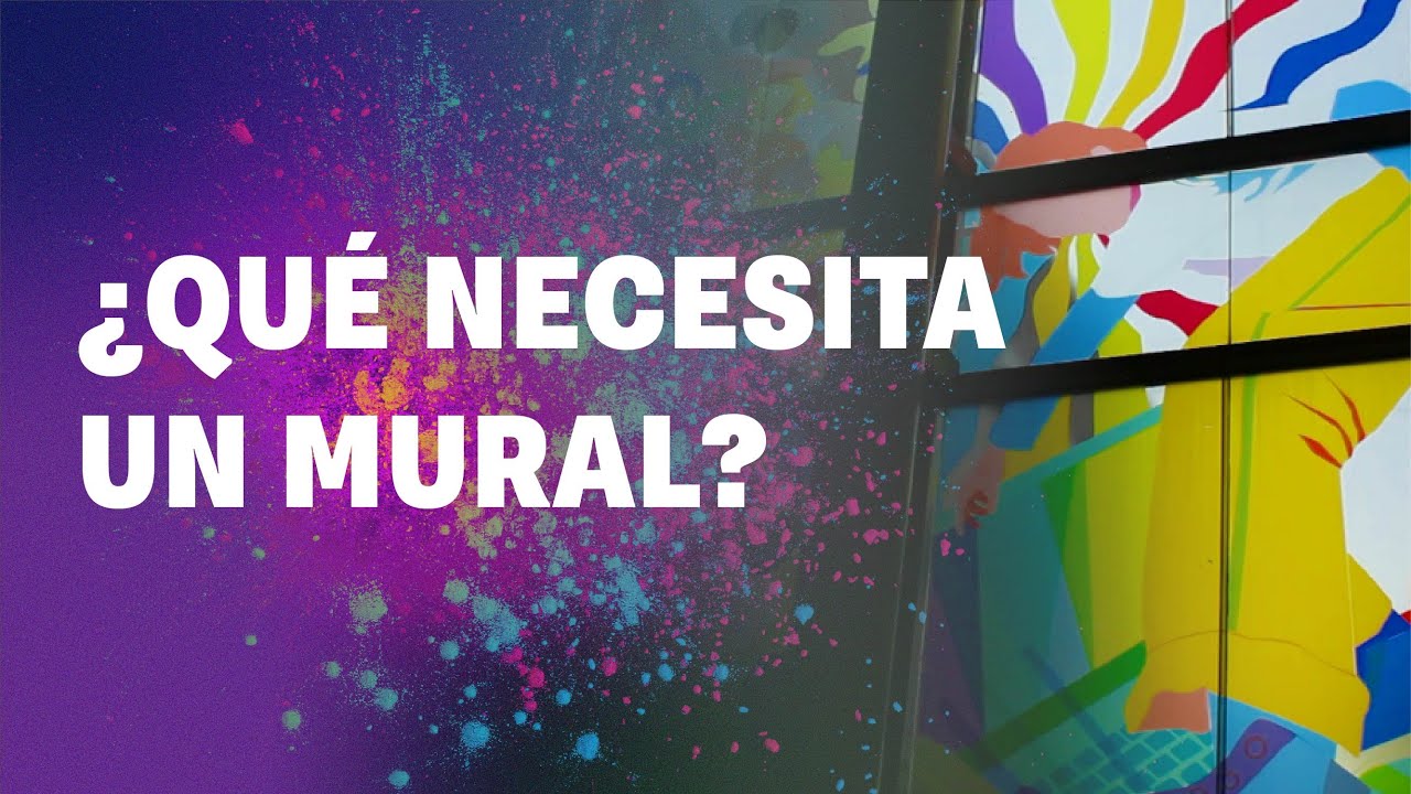 ¿QUÉ NECESITA UN MURAL?