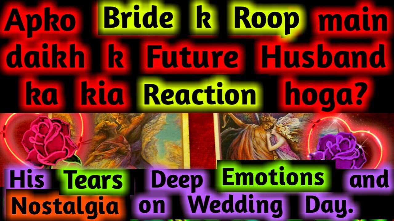 Tarot future spouse reaction on wedding day see you as bride first impression love Pick a card hindi