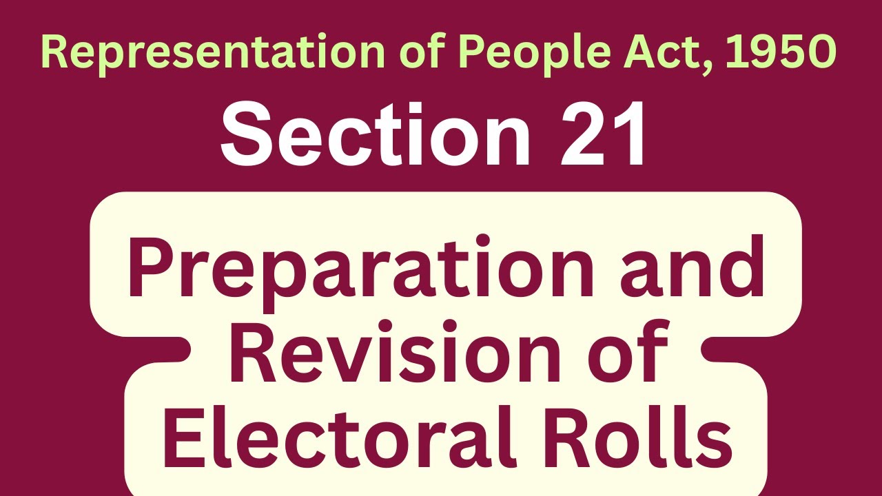 Preparation and Revision of Electoral Rolls - Section 21 - RPA 1950