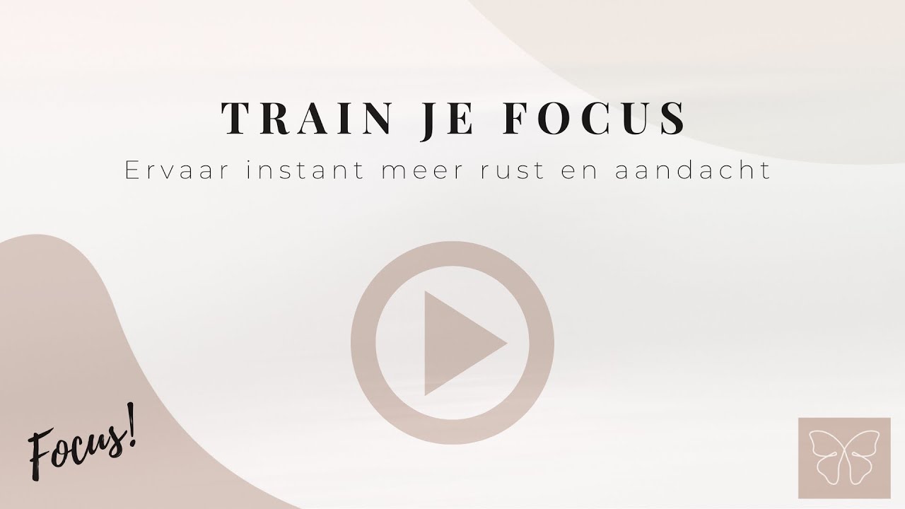 Train je Focus | Voel Instant meer Rust & Aandacht