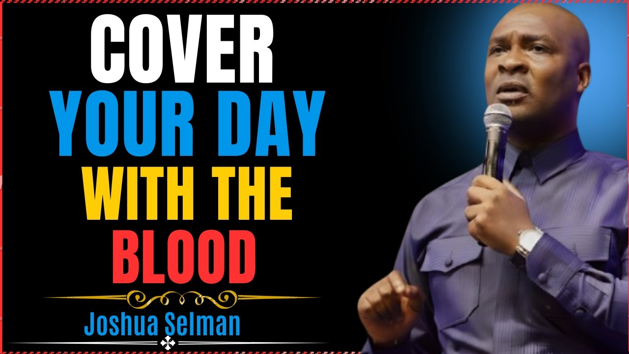 5 MINUTES POWERFUL MORNING PRAYERS TO COVER YOUR DAY WITH THE BLOOD | APOSTLE JOSHUA SELMAN