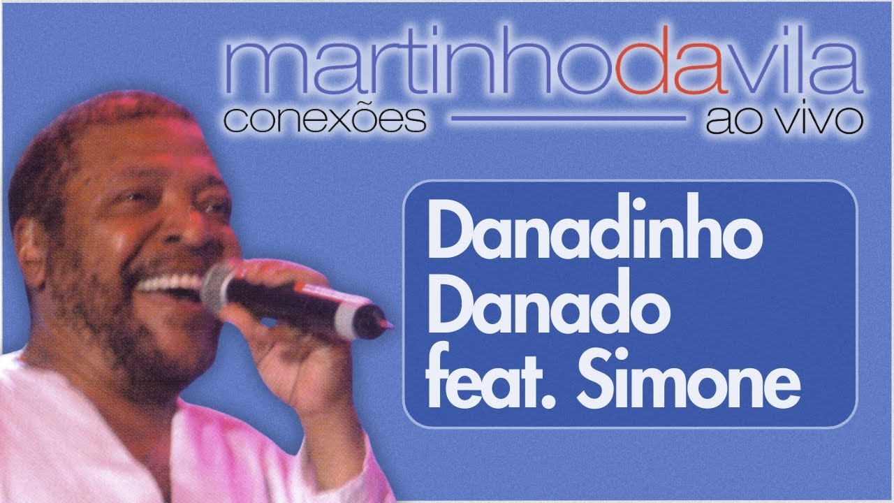 Martinho da Vila feat. Simone - Danadinho Danado (Conexões Ao Vivo)