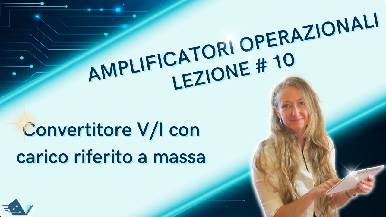Amplificatore operazionale lezione #10: convertitore tensione-corrente con carico riferito a massa