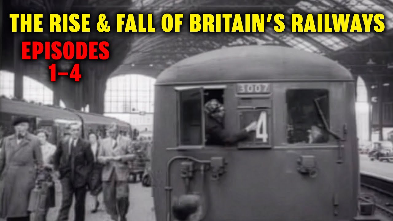 THE FALL AND RISE OF BRITISH RAILWAYS; Eps 1 - 4 BINGE WATCH! 11/7/25