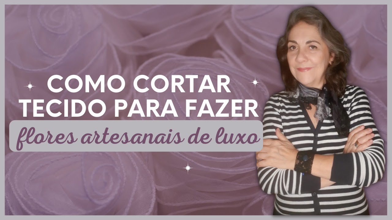COMO CORTAR TECIDO PARA FAZER FLORES ARTESANAIS DE LUXO