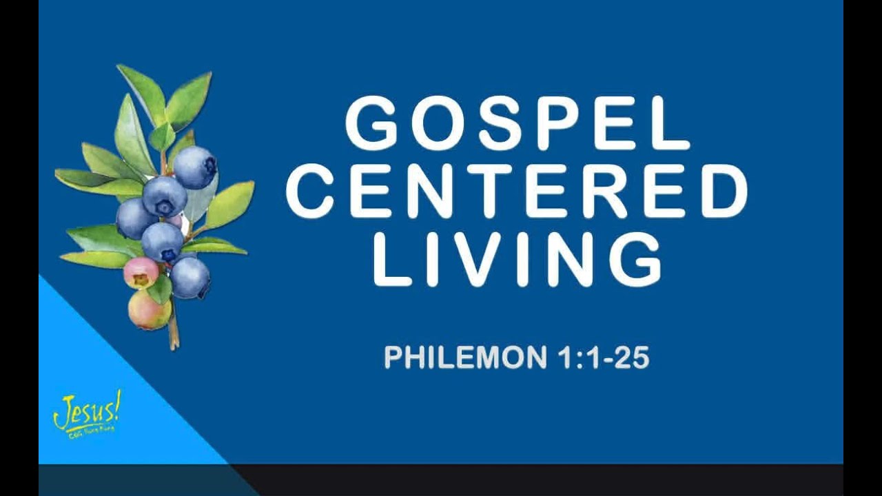 Gospel Centered Living - Philemon 1:1-25