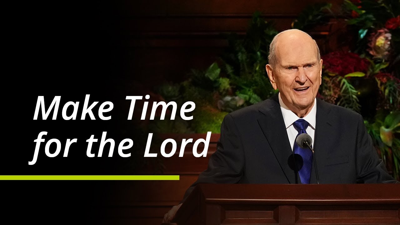 Make Time for the Lord | Russell M. Nelson | October 2021 General Conference