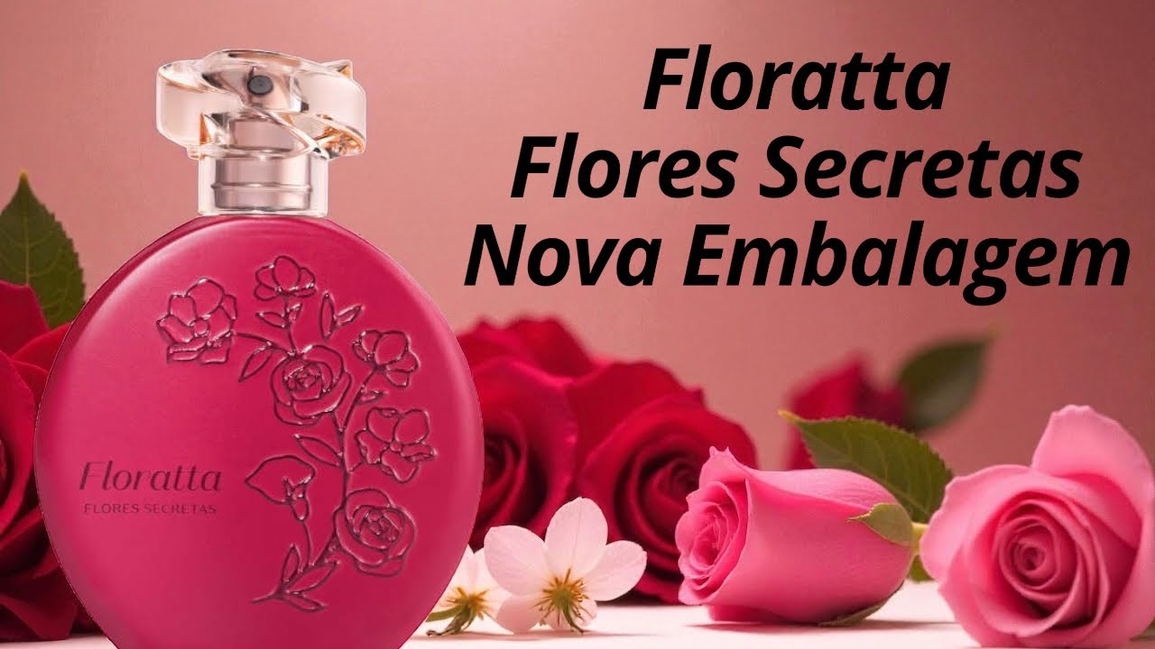 PERFUME FLORATTA FLORES SECRETAS ( O BOTICÁRIO ) NOVA EMBALAGEM 2025 RESENHA 