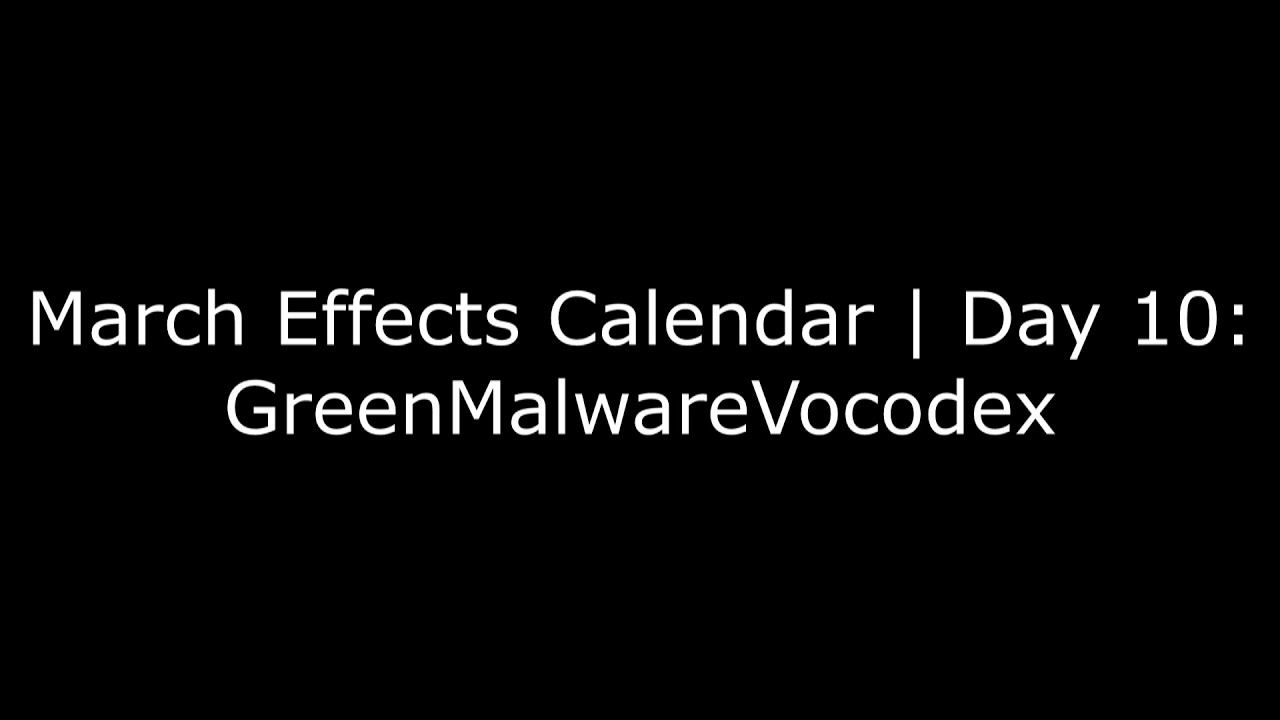March Effects Calendar | Day 10: GreenMalwareVocodex