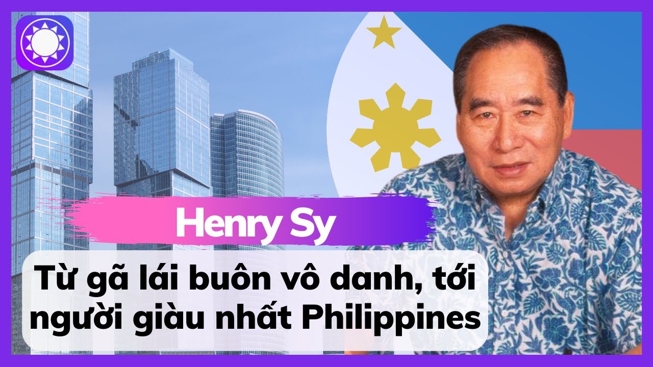 Henry Sy - Từ Gã Lái Buôn Vô Danh, Tới Tỷ Phú Giàu Nhất Philippines
