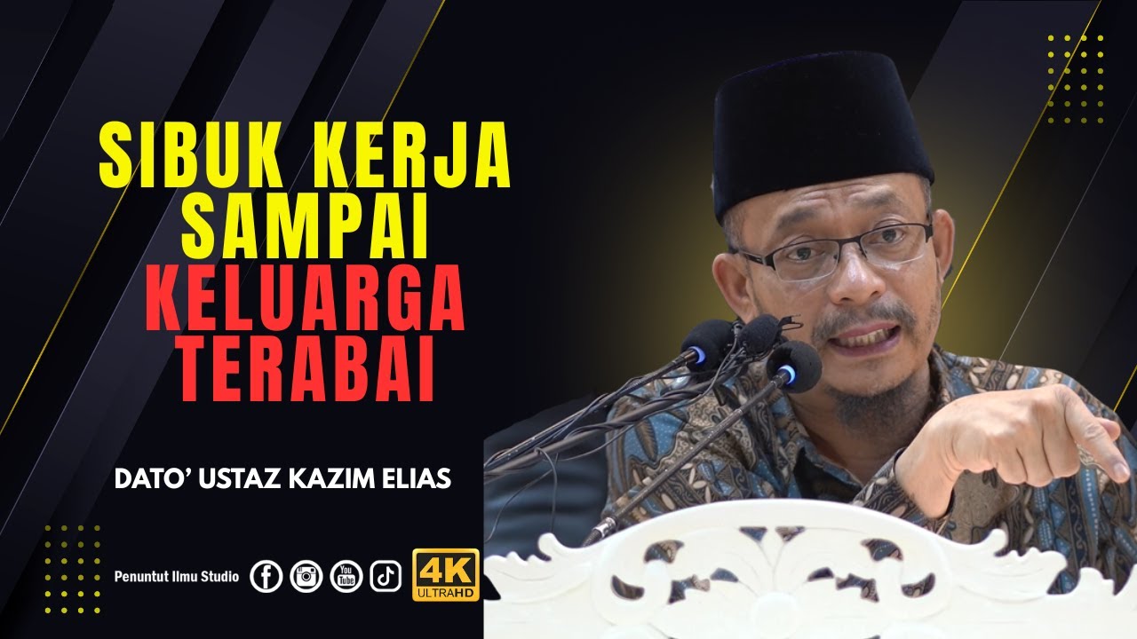 Sibuk Dengan Dunia keluarga terabai | Dato' Ustaz Kazim Elias