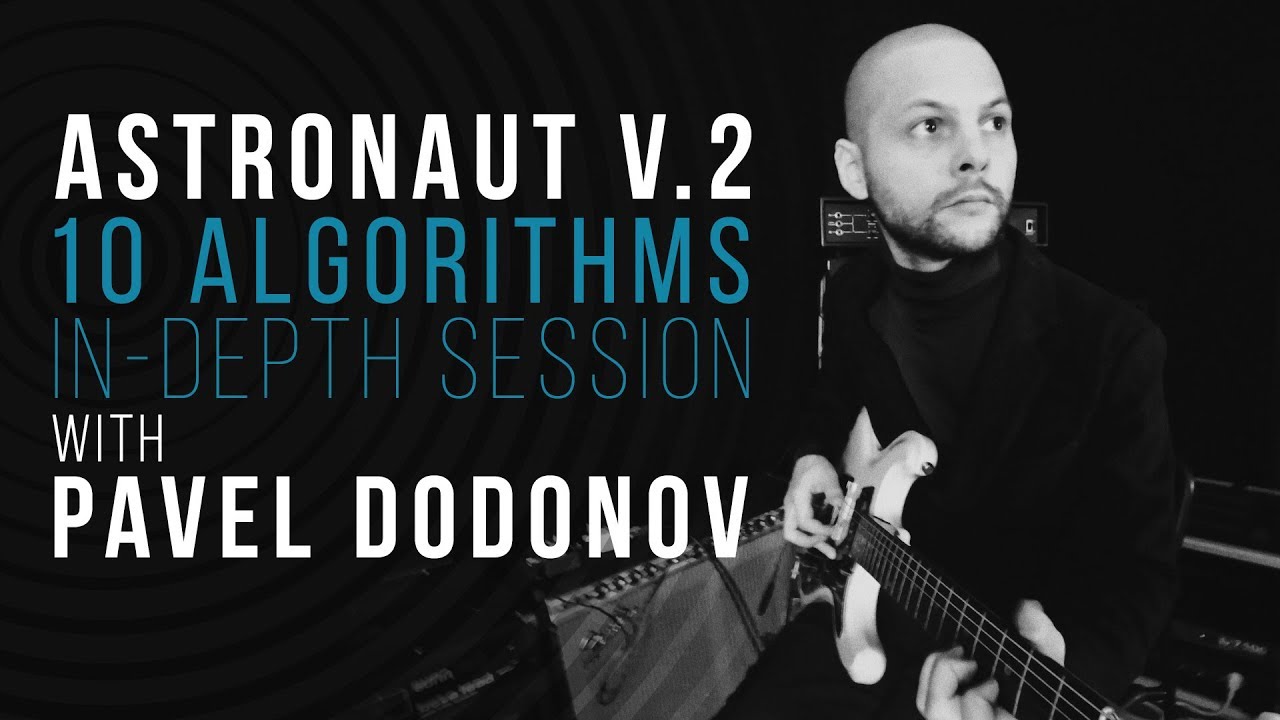 Astronaut V.2 In-depth session with Pavel Dodonov