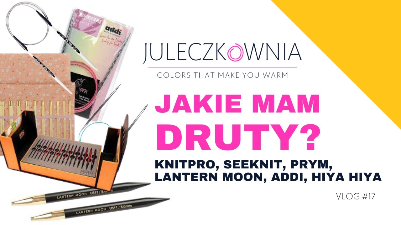 MOJE DRUTY - KnitPro, SeeKnit, Lantern Moon, Prym, Addi, Hiya Hiya