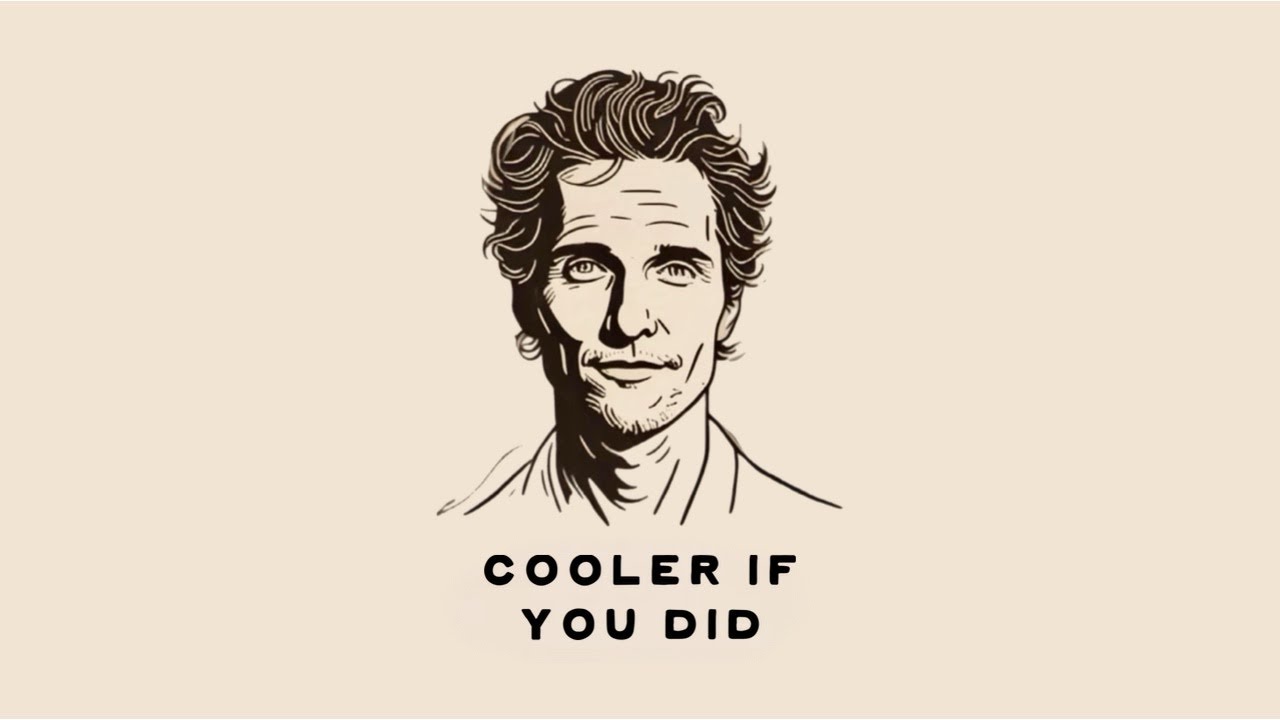 Lyrics Of Livin' with McConaughey - It’d Be A Lot Cooler If You Did
