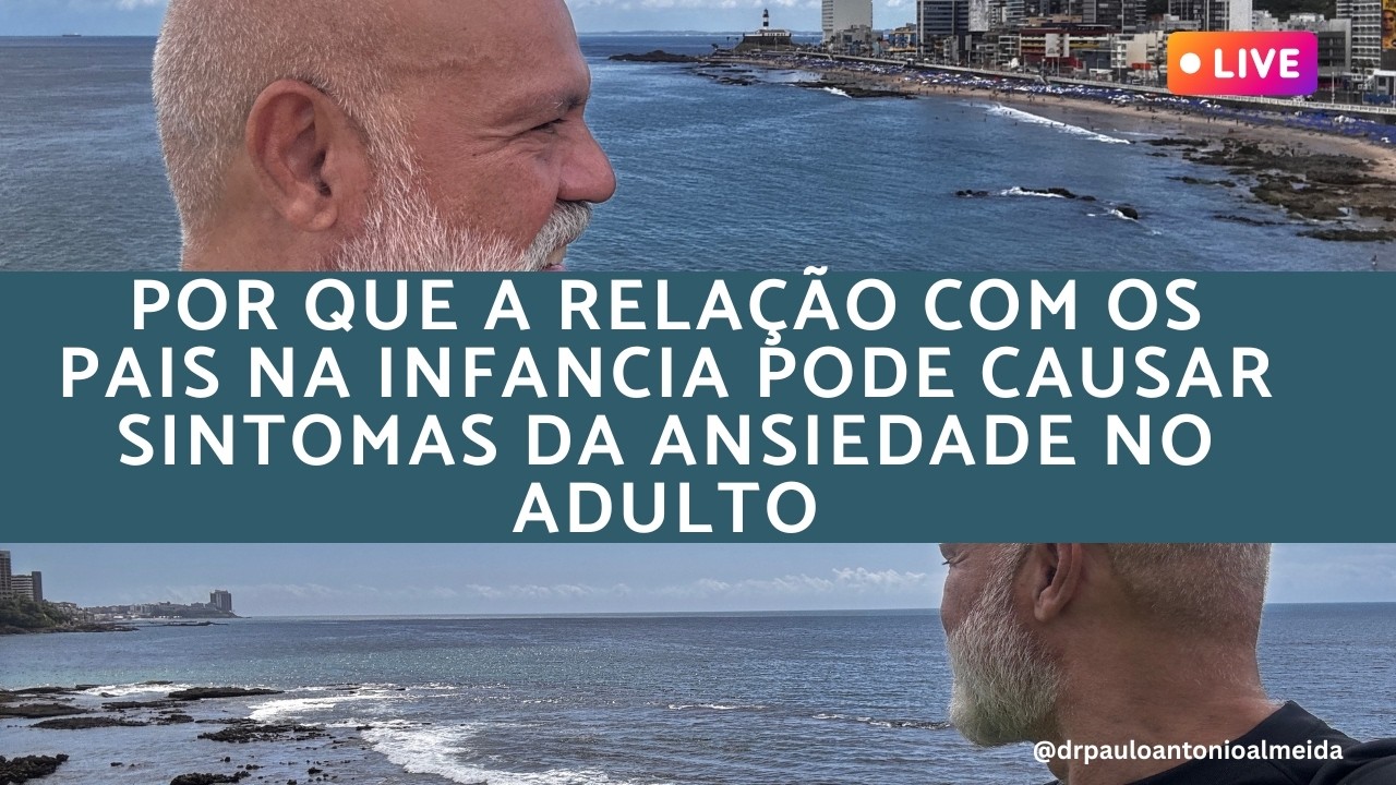 #LIVE POR QUE A RELAÇÃO COM OS PAIS NA INFÂNCIA CAUSA  ANSIEDADE NO ADULTO?