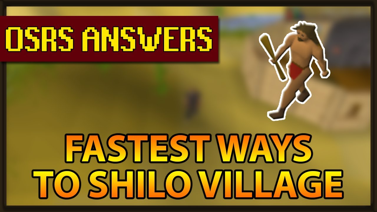 OSRS Answers | What's the fastest ways to Shilo Village?