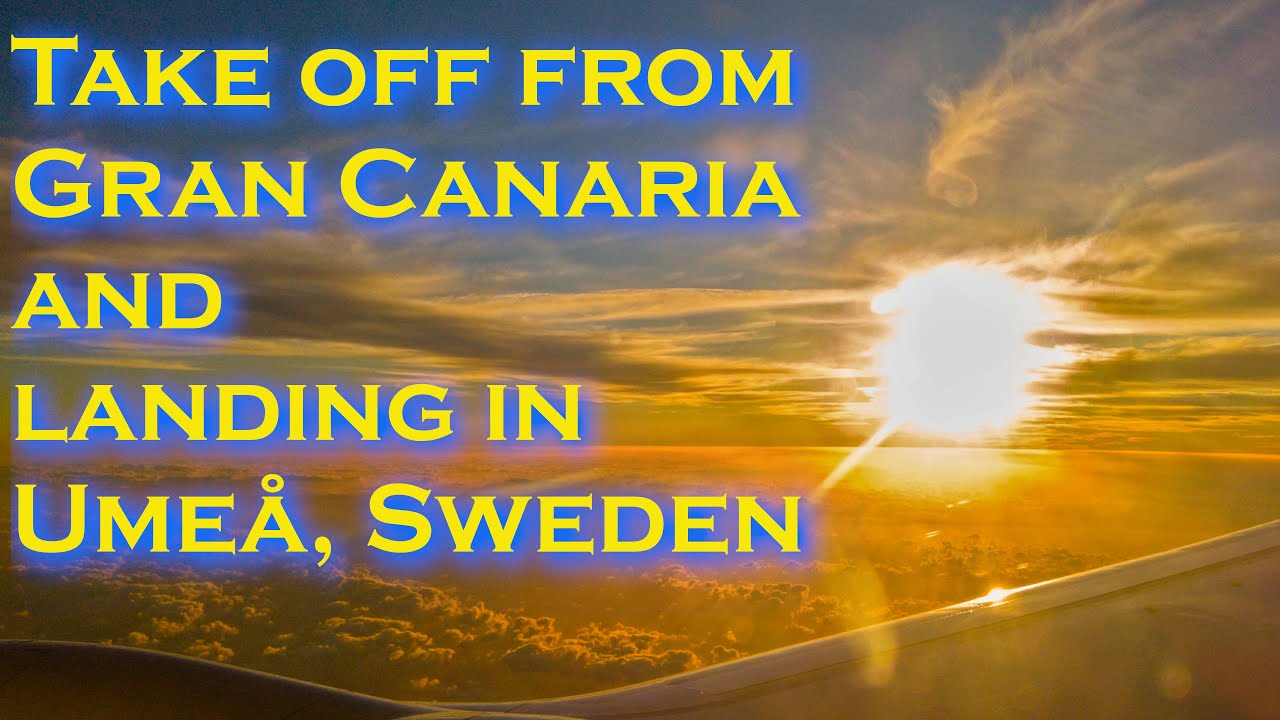 Take off from Gran Canaria and landing in Ume&aring;, Sweden