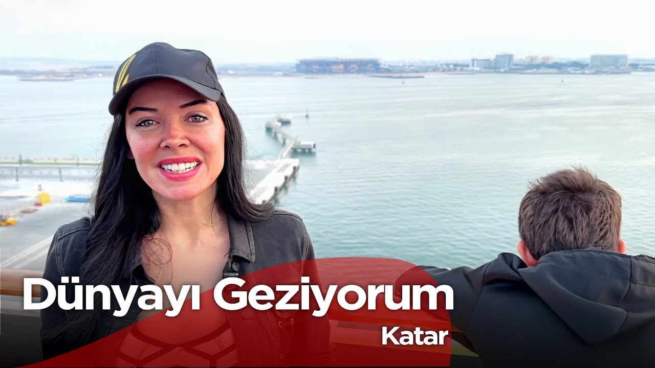 Dünyayı Geziyorum - Katar 2  | 18 Mayıs 2025
