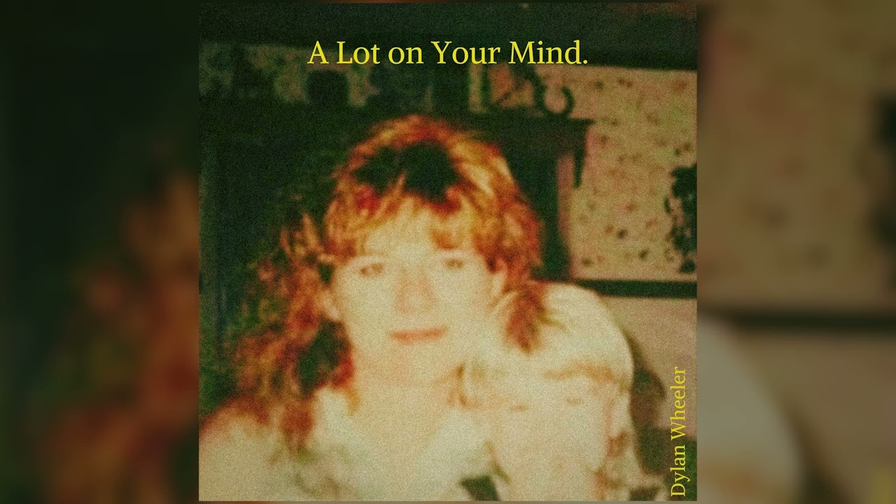 Dylan Wheeler | A Lot On Your Mind (Official Audio)