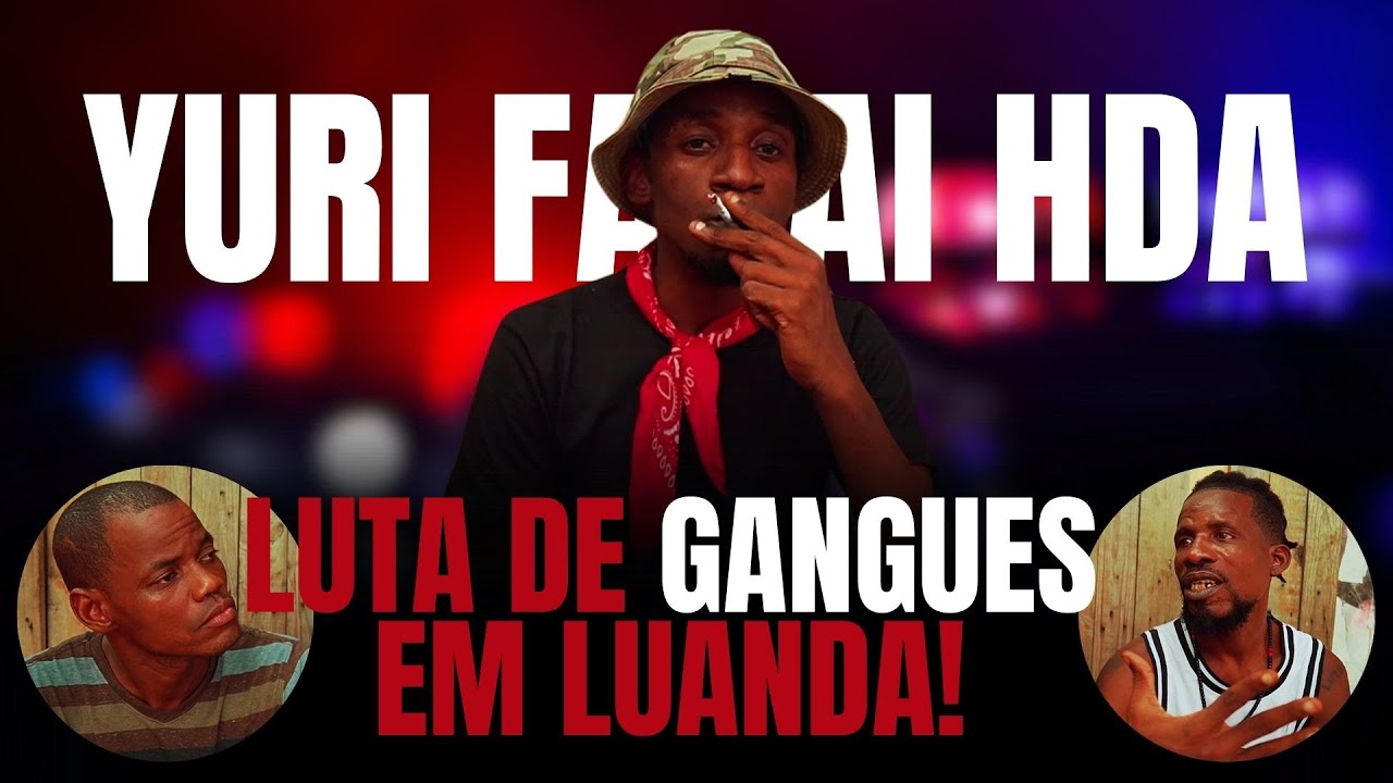 YURI FARAI HDA REVELA TUDO SOBRE LUTAS DE GANGUES EM LUANDA!