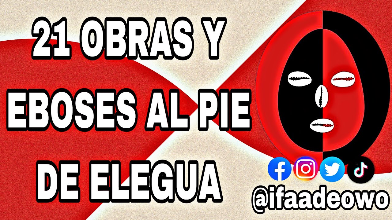 21 OBRAS, ADIMUSES Y EBOSES AL PIE DE ESHU Y ELEGUA