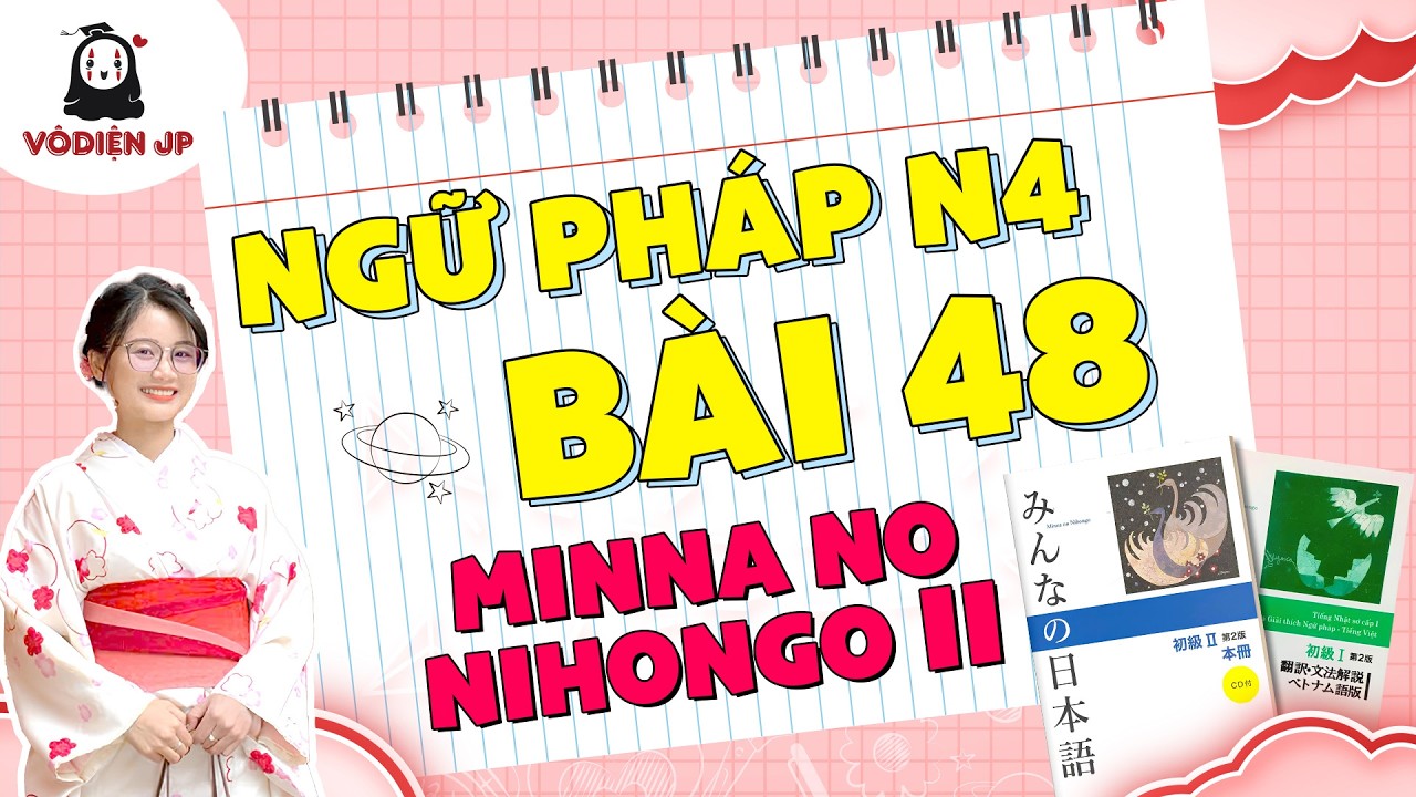 Ngữ Pháp N4 – Bài 48 | Minna no Nihongo II | Học N4 Chi TIết, Dễ Hiểu cùng Vô Diện JP