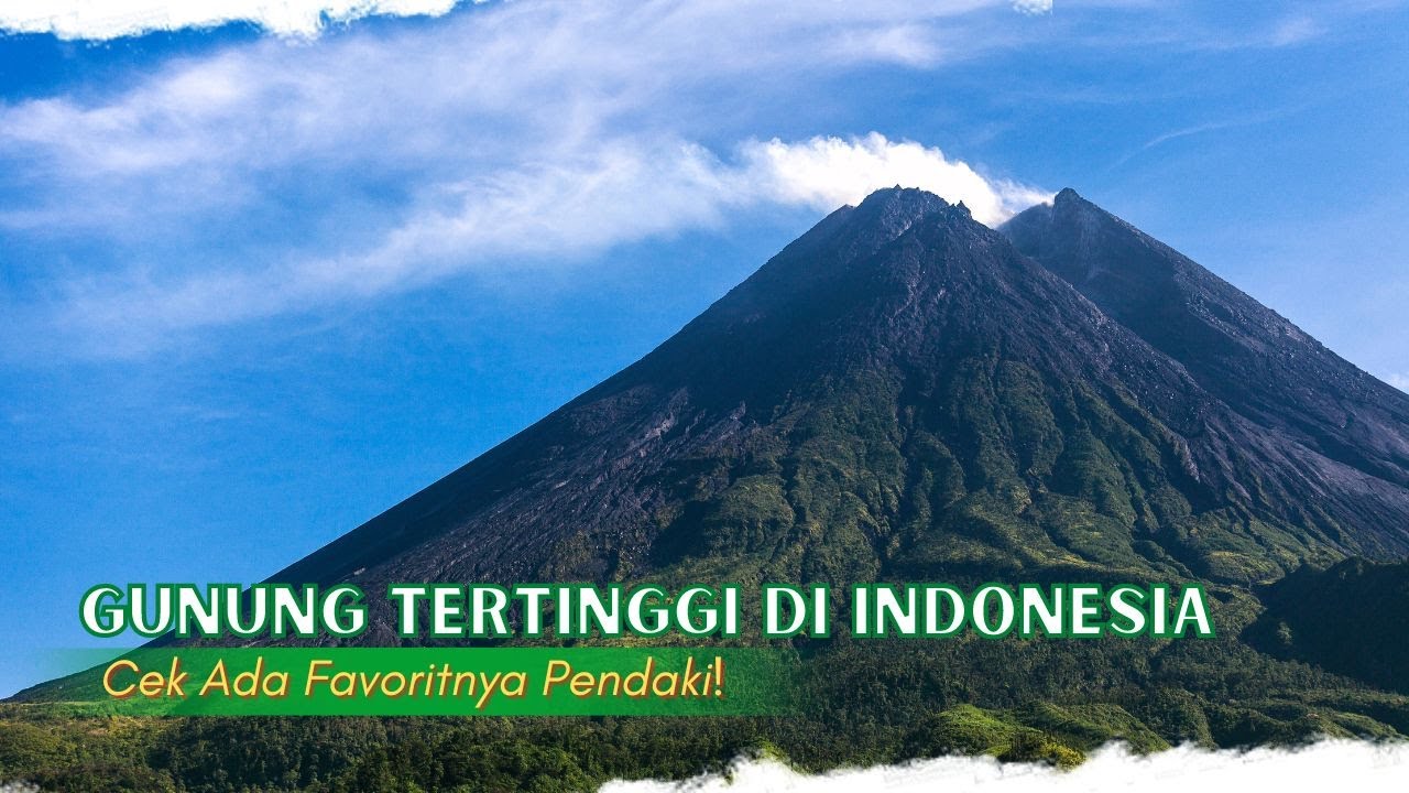 Inilah 5 Gunung Tertinggi di Indonesia | Gunung dengan Puncak Tertinggi, No 4 Favorit para Pendaki